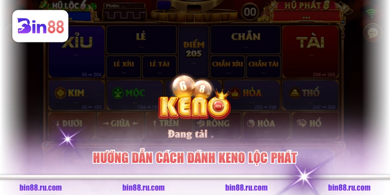 Hướng dẫn cách đánh Keno Lộc Phát 
